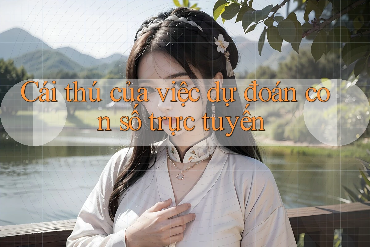 Cái thú của việc dự đoán con số trực tuyến
