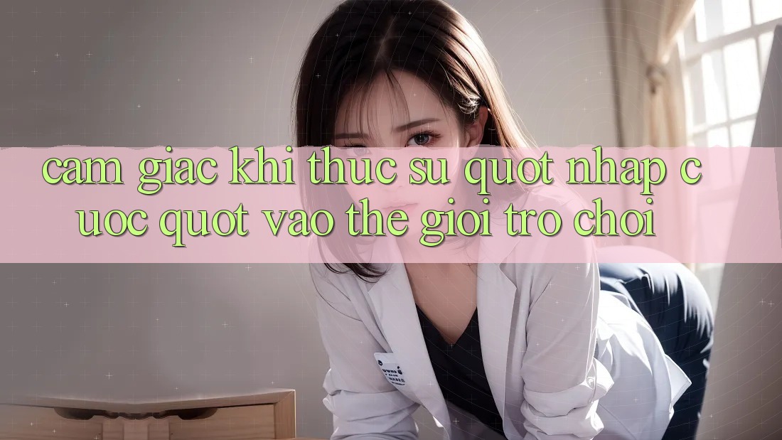 Cảm giác khi thực sự " nhập cuộc" vào thế giới trò chơi