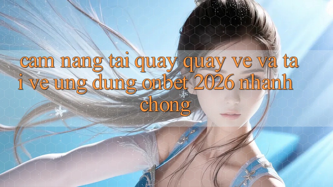 Cẩm nang Tải quay quay về Và Tải về Ứng dụng Onbet 2026 Nhanh chóng