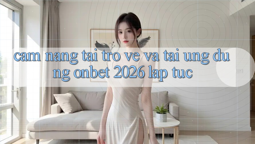 Cẩm nang Tải trở về Và Tải Ứng dụng Onbet 2026 Lập tức
