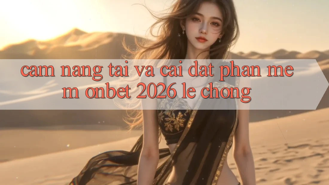 Cẩm nang Tải Và Cài Đặt Phần mềm Onbet 2026 Lẹ Chóng