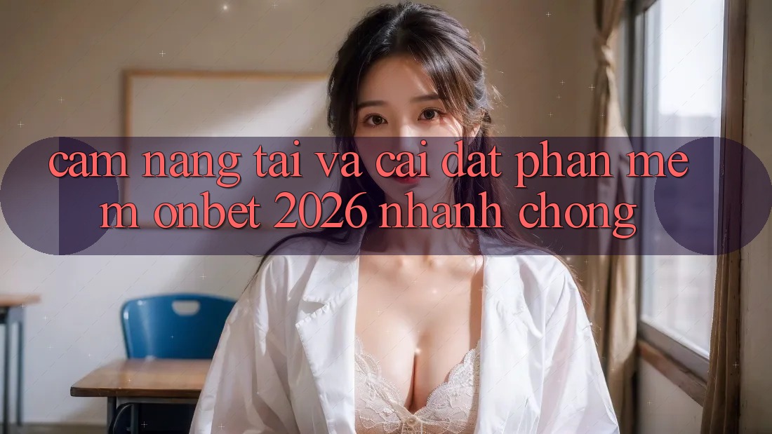 Cẩm nang Tải Và Cài Đặt Phần mềm Onbet 2026 Nhanh chóng