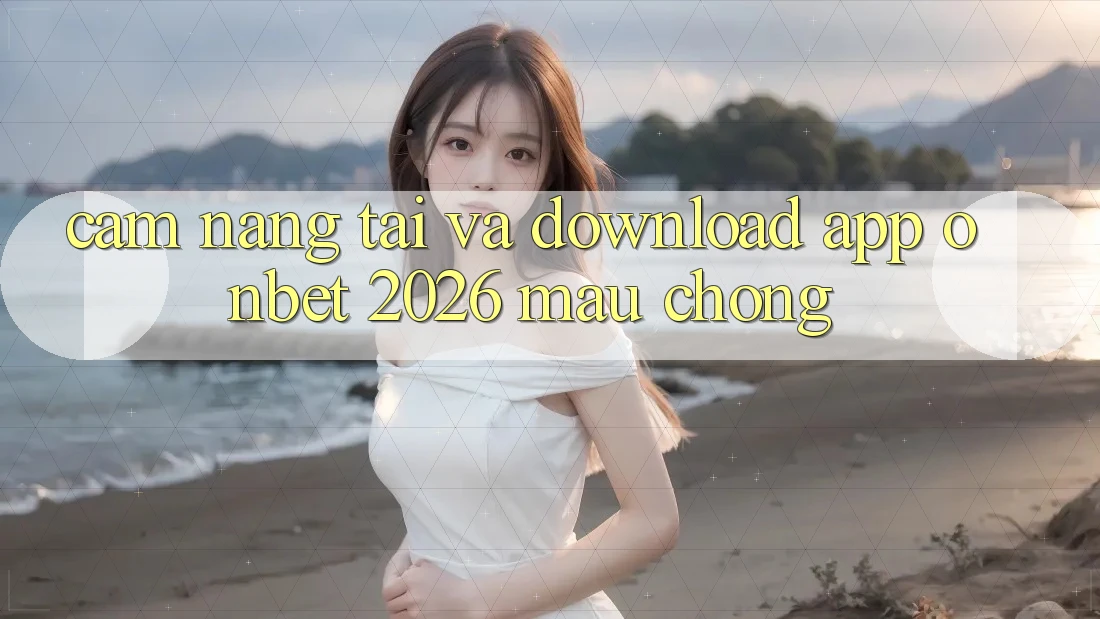 Cẩm nang Tải Và Download App Onbet 2026 Mau Chóng
