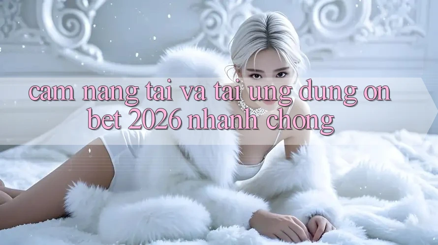 Cẩm nang Tải Và Tải Ứng dụng Onbet 2026 Nhanh Chóng