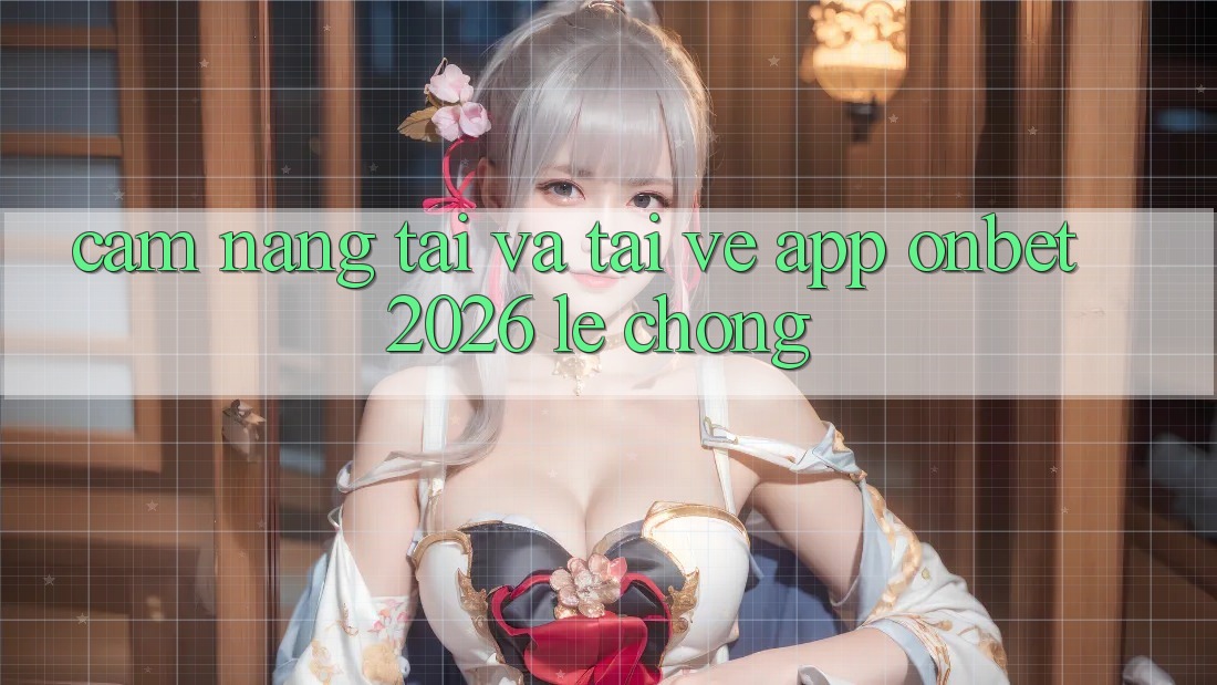 Cẩm nang Tải Và Tải về App Onbet 2026 Lẹ Chóng