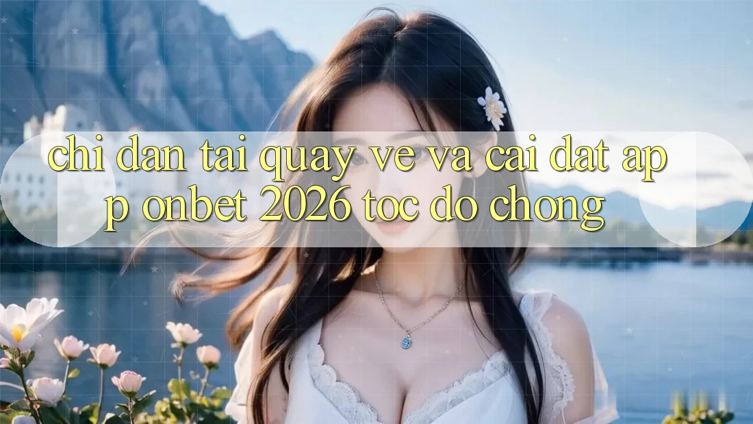 Chỉ dẫn Tải quay về Và Cài Đặt App Onbet 2026 Tốc độ Chóng