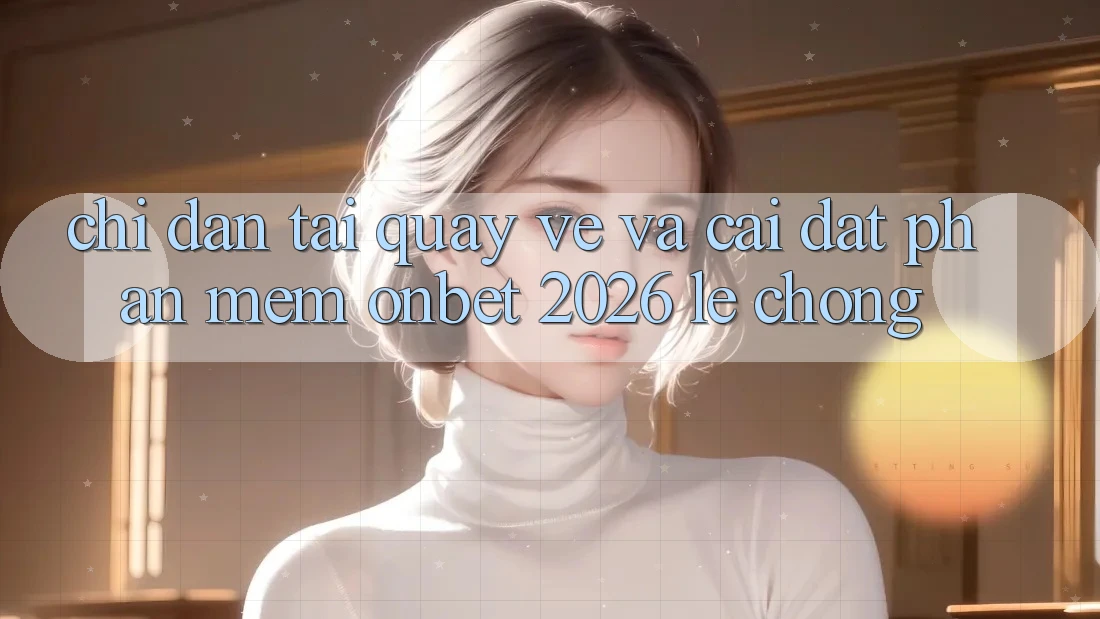 Chỉ dẫn Tải quay về Và Cài Đặt Phần mềm Onbet 2026 Lẹ Chóng