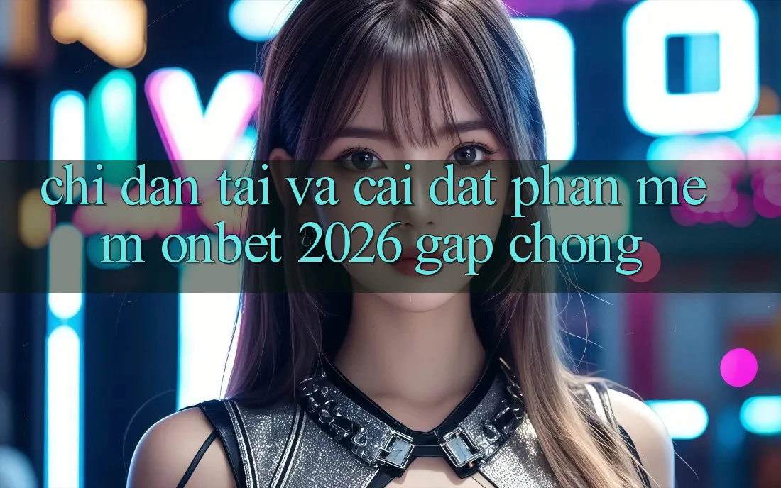 Chỉ dẫn Tải Và Cài Đặt Phần mềm Onbet 2026 Gấp Chóng