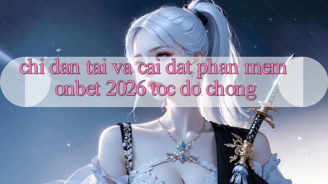 Chỉ dẫn Tải Và Cài Đặt Phần mềm Onbet 2026 Tốc độ Chóng