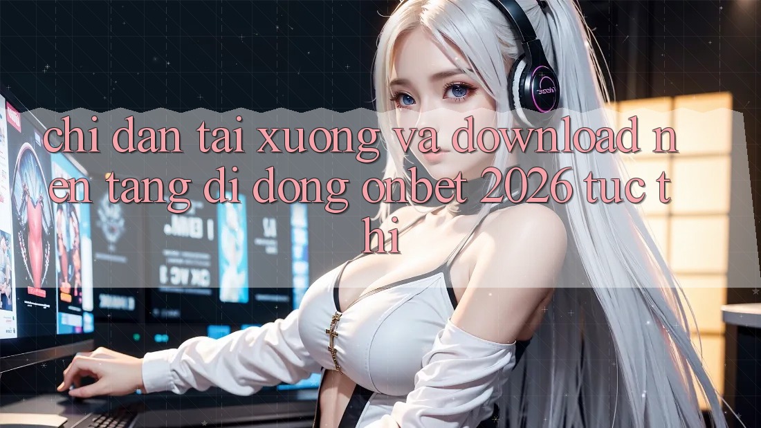 Chỉ dẫn Tải xuống Và Download Nền tảng di động Onbet 2026 Tức thì