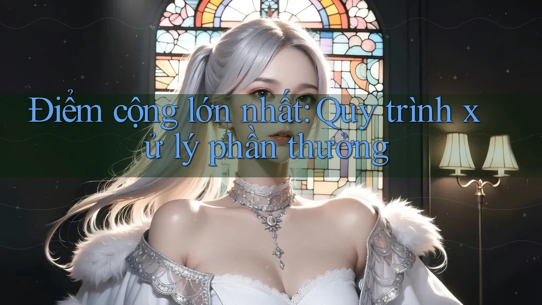 Điểm cộng lớn nhất: Quy trình xử lý phần thưởng