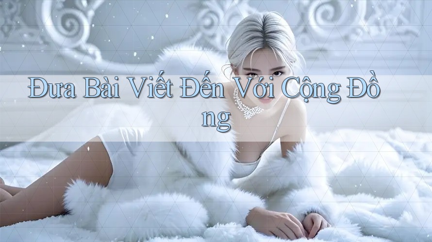 Đưa Bài Viết Đến Với Cộng Đồng