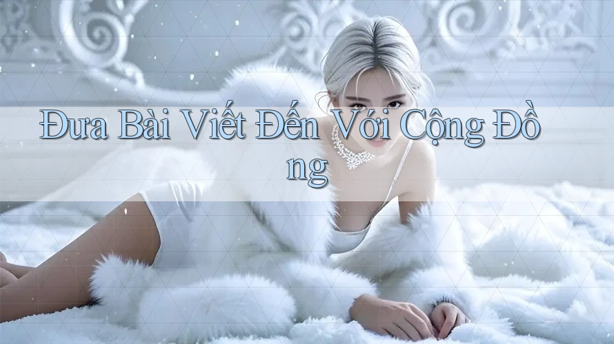 Đưa Bài Viết Đến Với Cộng Đồng Đưa Bài Viết Đến Với Cộng Đồng