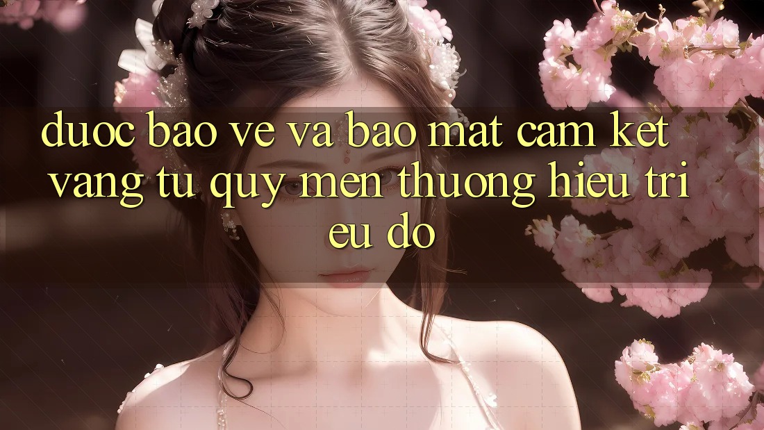 Được bảo vệ Và Bảo Mật: Cam Kết Vàng Từ Quý mến thương Hiệu Triệu Đô