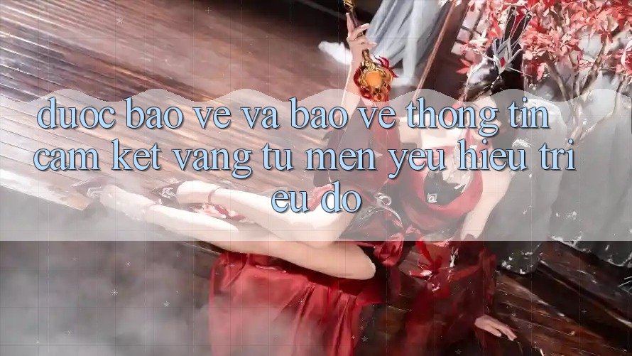 Được bảo vệ Và Bảo vệ thông tin: Cam Kết Vàng Từ Mến yêu Hiệu Triệu Đô
