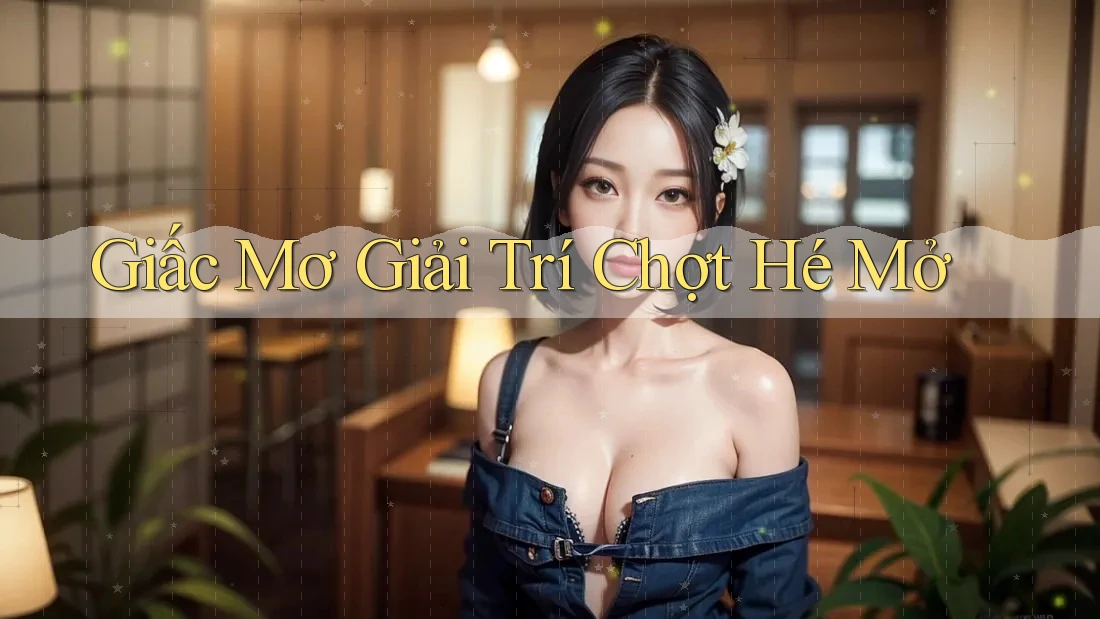 Giấc Mơ Giải Trí Chợt Hé Mở