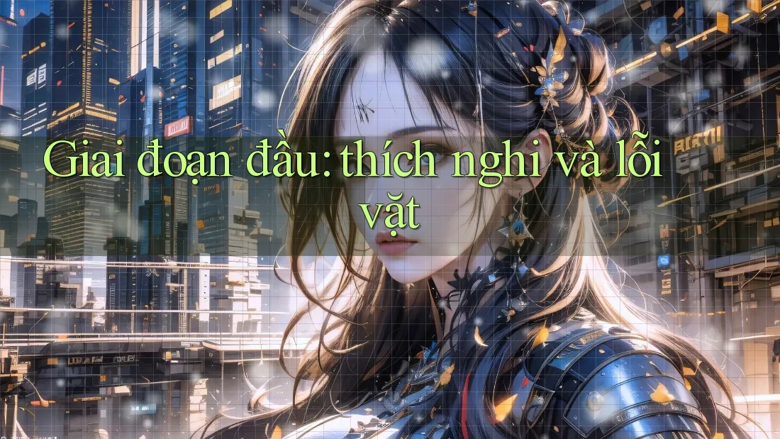 Giai đoạn đầu: thích nghi và lỗi vặt