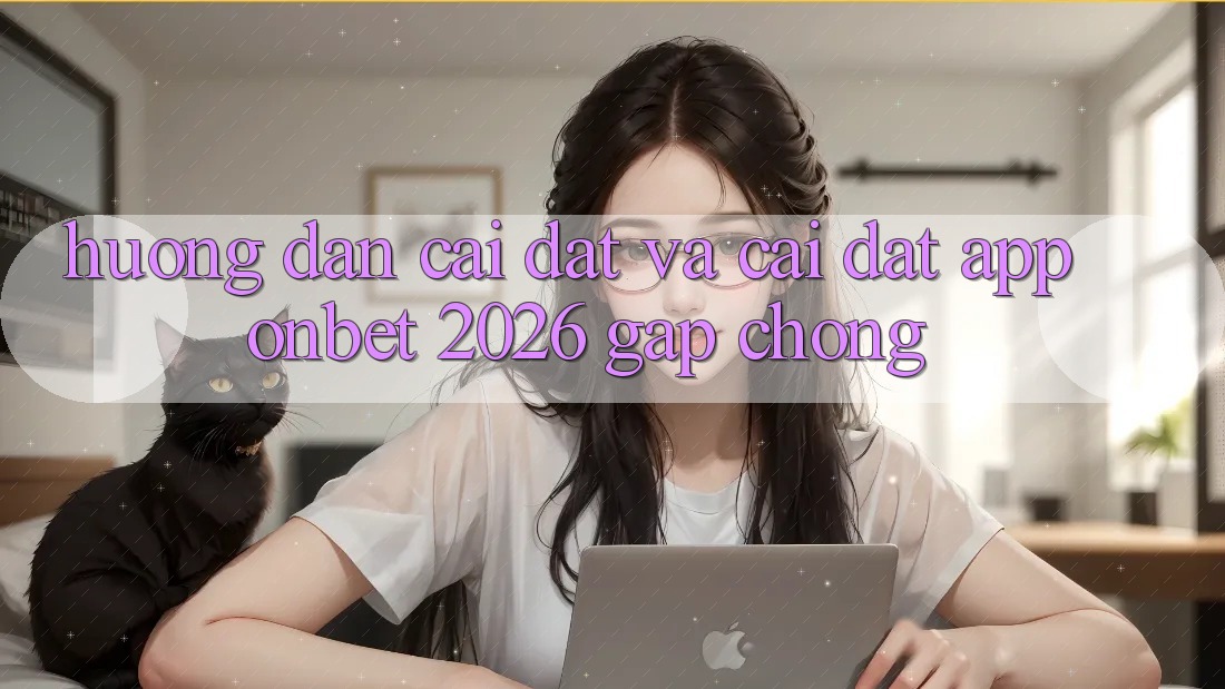 Hướng Dẫn Cài đặt Và Cài Đặt App Onbet 2026 Gấp Chóng