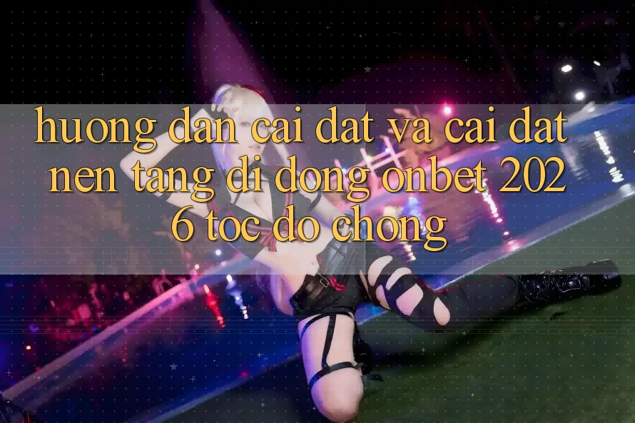 Hướng Dẫn Cài đặt Và Cài Đặt Nền tảng di động Onbet 2026 Tốc độ Chóng