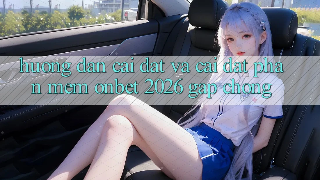 Hướng Dẫn Cài đặt Và Cài Đặt Phần mềm Onbet 2026 Gấp Chóng