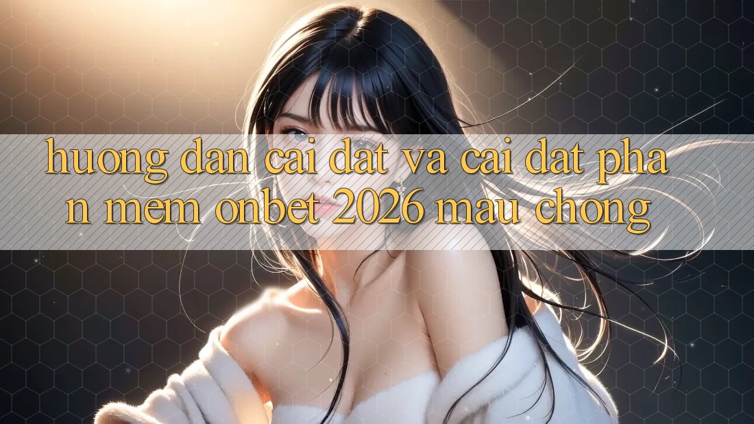 Hướng Dẫn Cài đặt Và Cài Đặt Phần mềm Onbet 2026 Mau Chóng