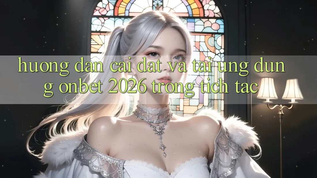 Hướng dẫn Cài đặt Và Tải Ứng dụng Onbet 2026 Trong tích tắc