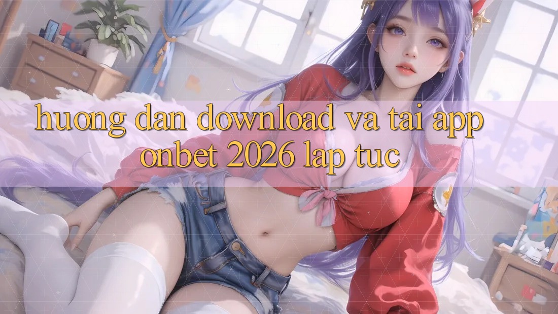 Hướng Dẫn Download Và Tải App Onbet 2026 Lập tức