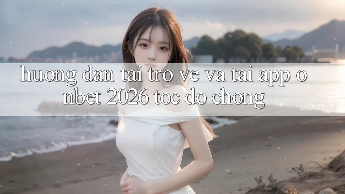 Hướng dẫn Tải trở về Và Tải App Onbet 2026 Tốc độ Chóng