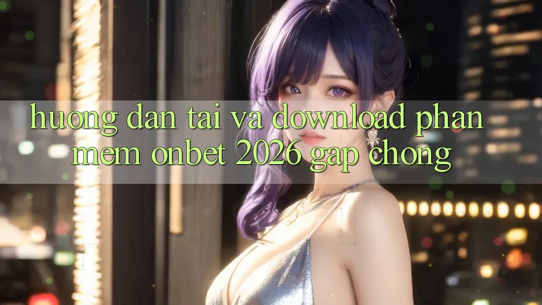 Hướng Dẫn Tải Và Download Phần mềm Onbet 2026 Gấp Chóng