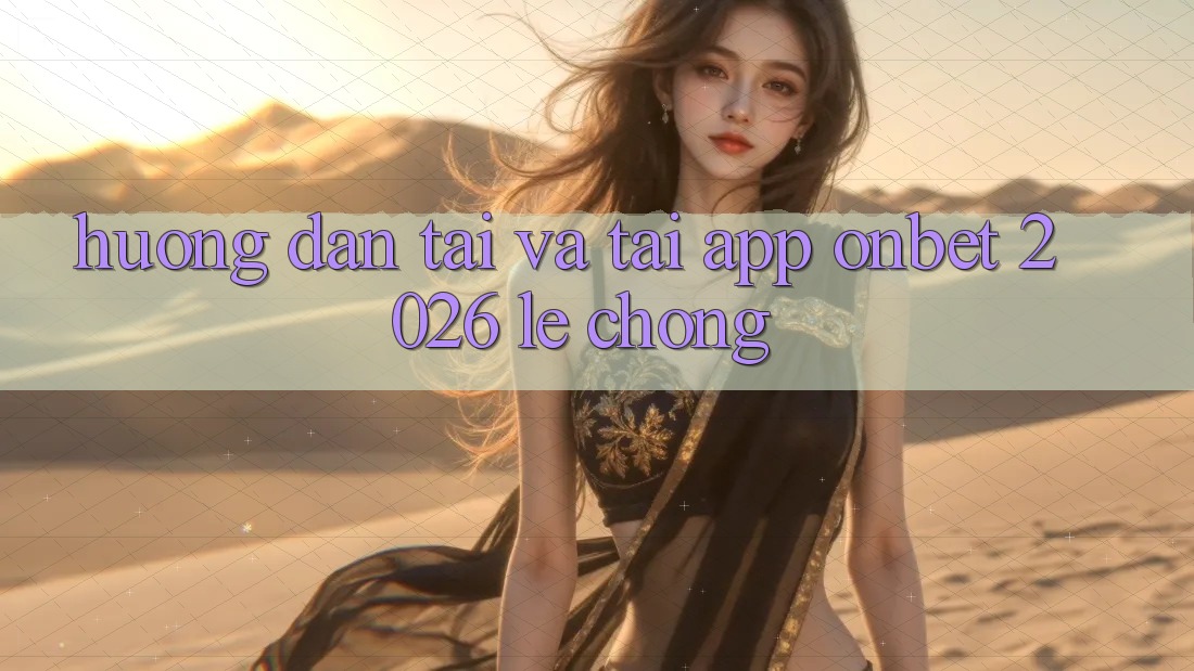 Hướng Dẫn Tải Và Tải App Onbet 2026 Lẹ Chóng