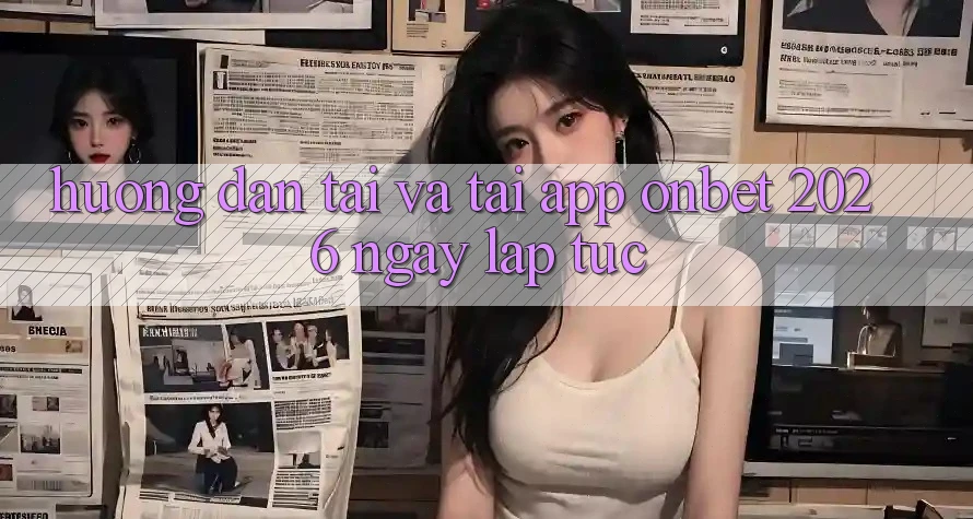 Hướng Dẫn Tải Và Tải App Onbet 2026 Ngay lập tức