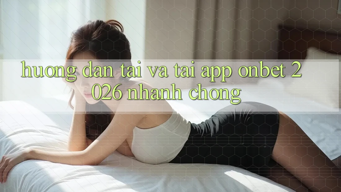 Hướng Dẫn Tải Và Tải App Onbet 2026 Nhanh Chóng