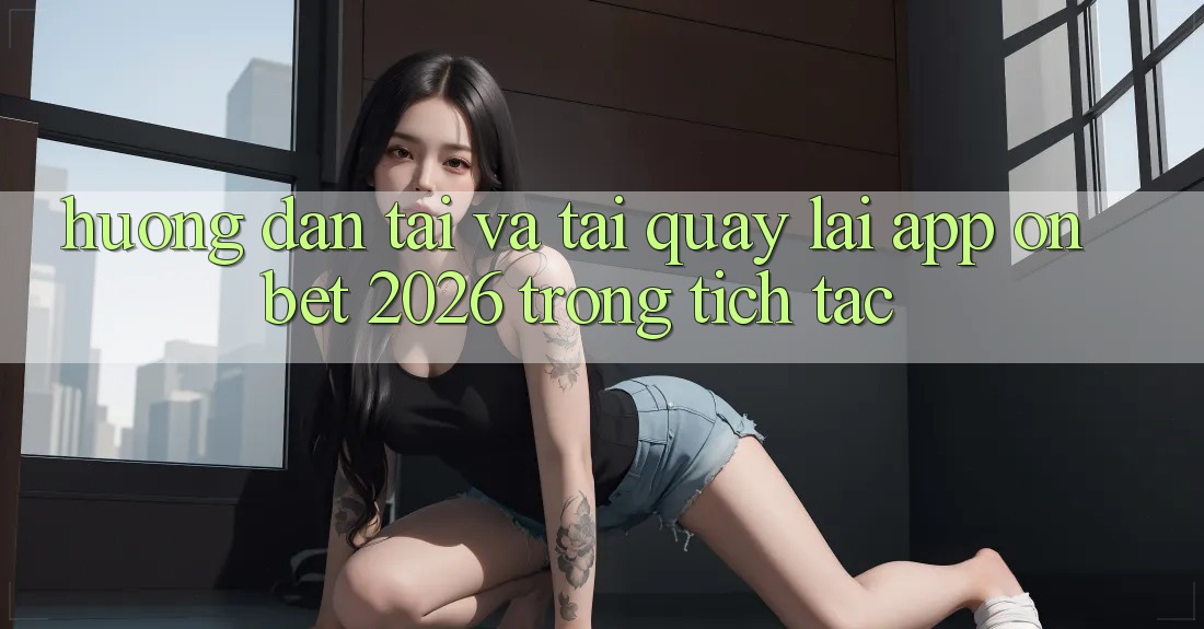 Hướng Dẫn Tải Và Tải quay lại App Onbet 2026 Trong tích tắc