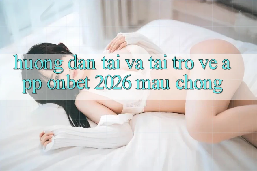 Hướng dẫn Tải Và Tải trở về App Onbet 2026 Mau Chóng