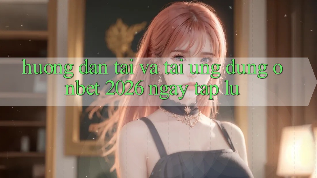Hướng Dẫn Tải Và Tải Ứng dụng Onbet 2026 Ngay tắp lự