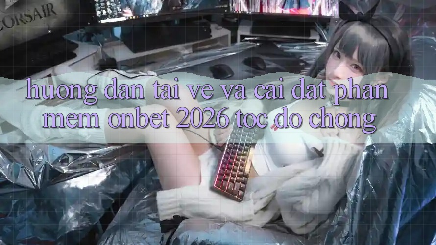 Hướng Dẫn Tải về Và Cài Đặt Phần mềm Onbet 2026 Tốc độ Chóng
