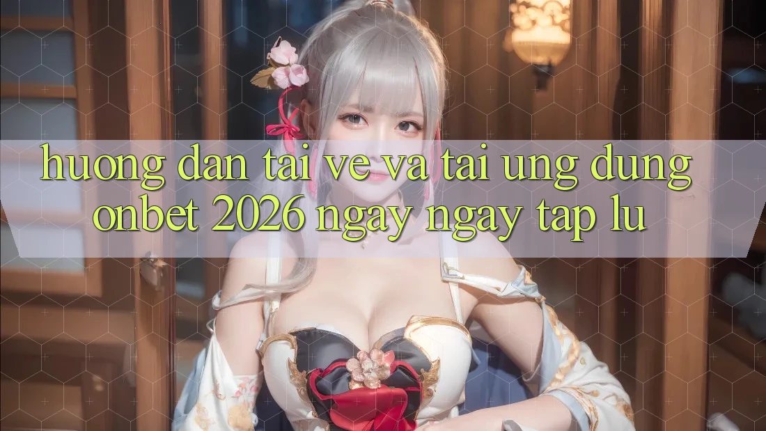 Hướng Dẫn Tải về Và Tải Ứng dụng Onbet 2026 Ngay ngay tắp lự