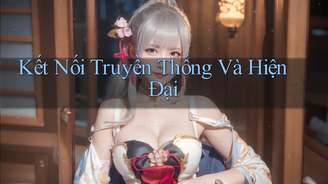 Kết Nối Truyền Thống và Hiện Đại