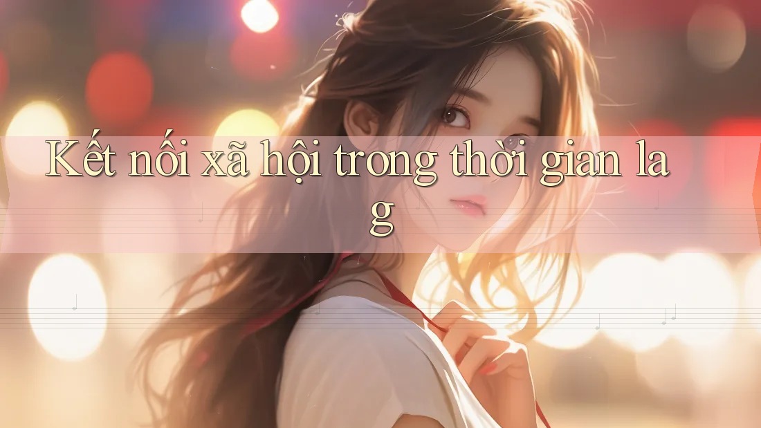 Kết nối xã hội trong thời gian lag