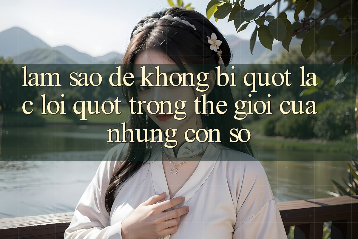 Làm sao để không bị " lạc lối" trong thế giới của những con số?