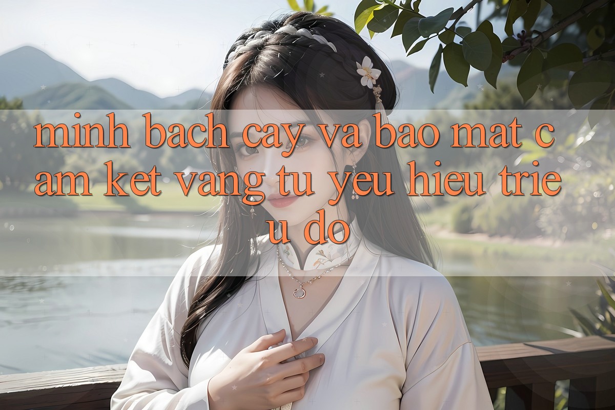 Minh bạch cậy Và Bảo Mật: Cam Kết Vàng Từ Yêu Hiệu Triệu Đô