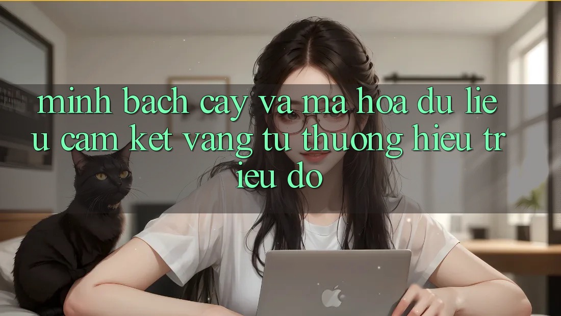 Minh bạch cậy Và Mã hóa dữ liệu: Cam Kết Vàng Từ Thương Hiệu Triệu Đô