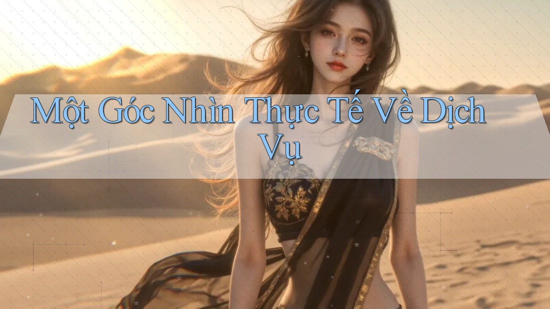 Một Góc Nhìn Thực Tế Về Dịch Vụ