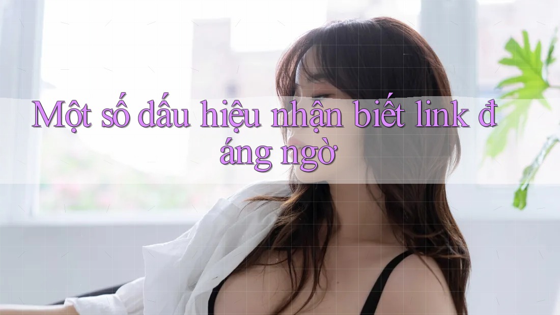 Một số dấu hiệu nhận biết link đáng ngờ