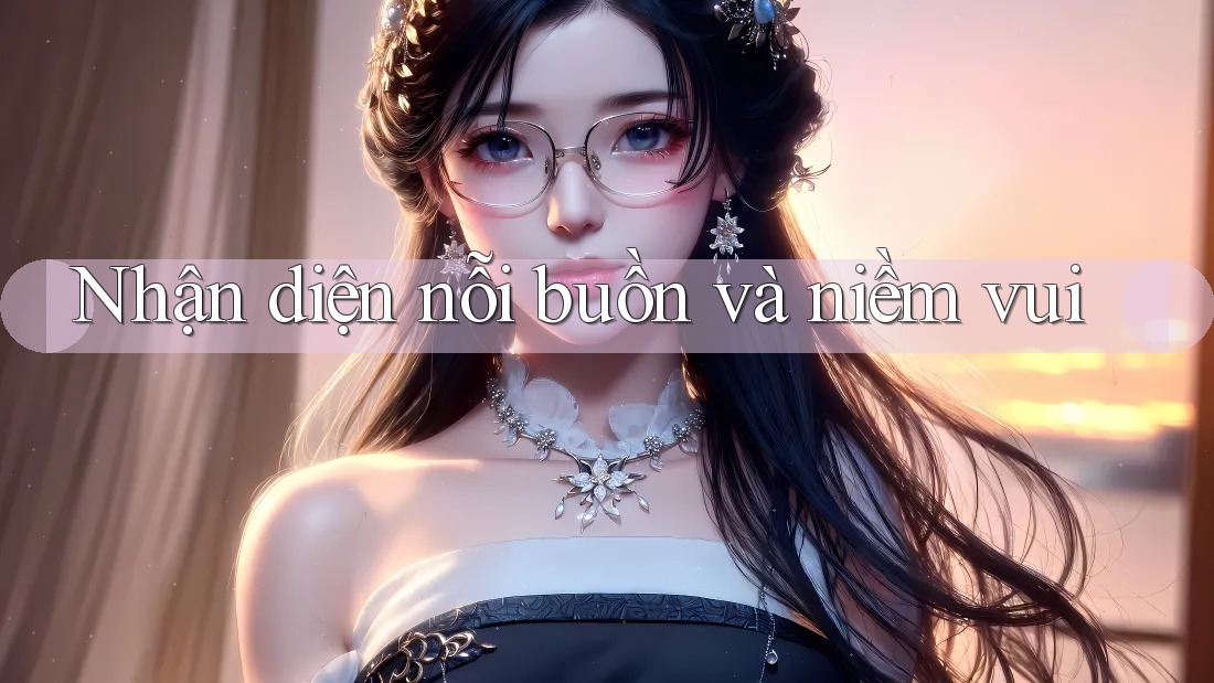 Nhận diện nỗi buồn và niềm vui