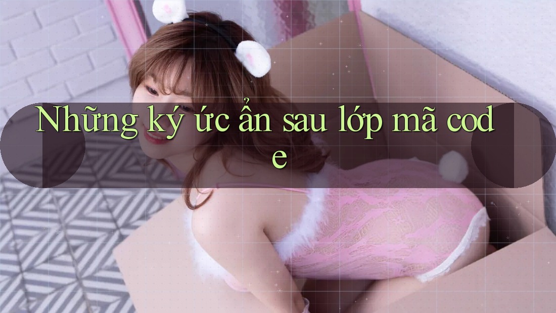 Những ký ức ẩn sau lớp mã code