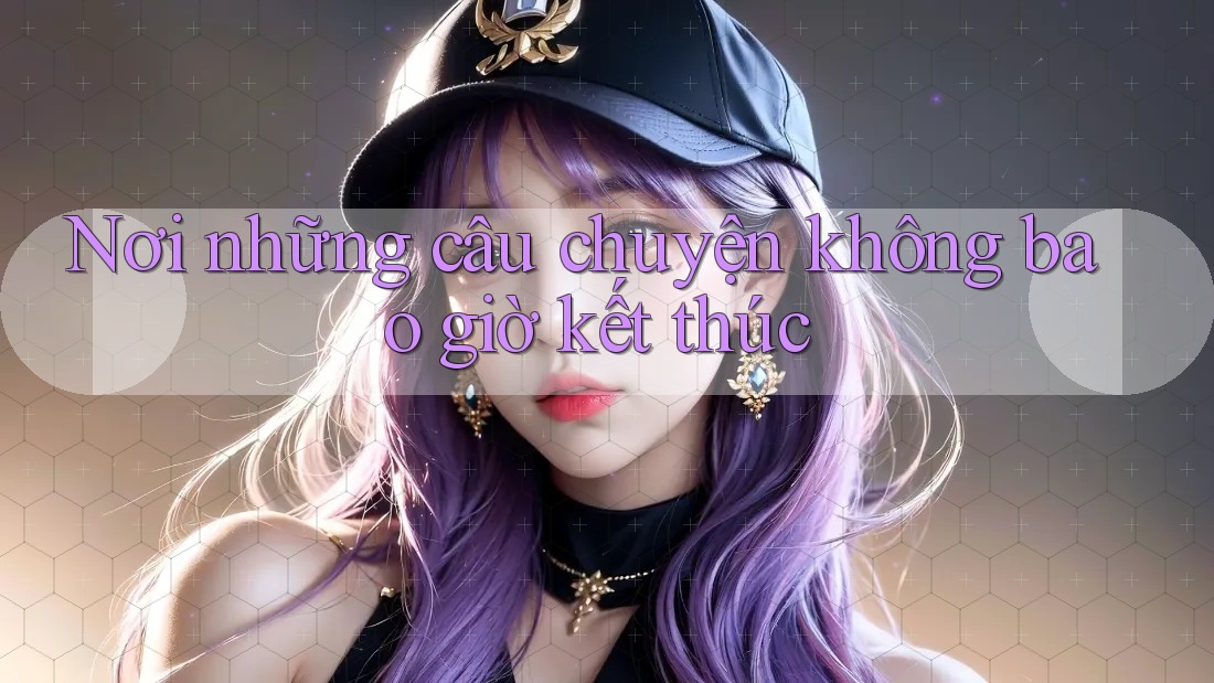 Nơi những câu chuyện không bao giờ kết thúc