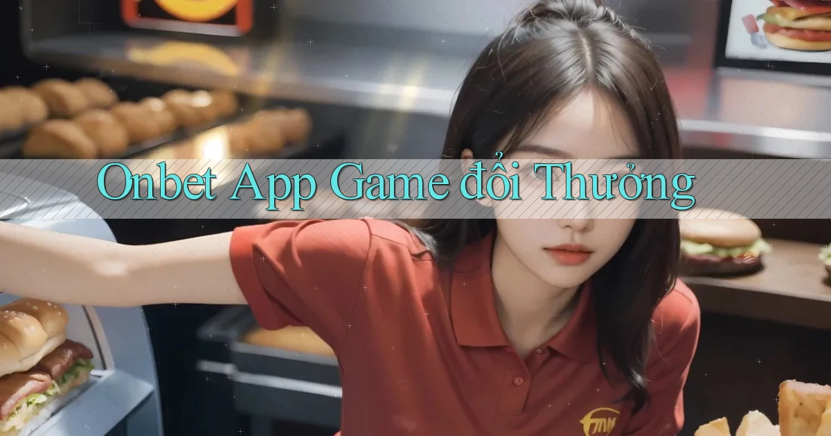 onbet app game đổi thưởng