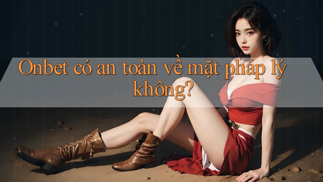 Onbet có an toàn về mặt pháp lý không?