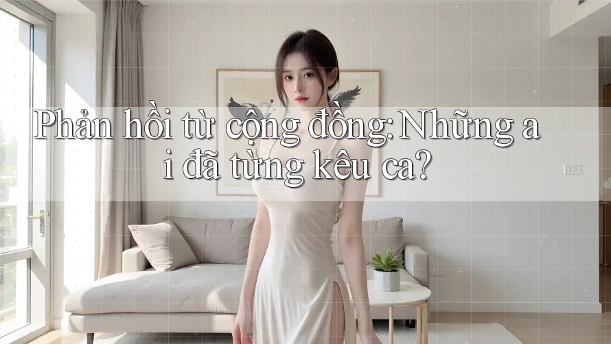 Phản hồi từ cộng đồng: Những ai đã từng kêu ca?